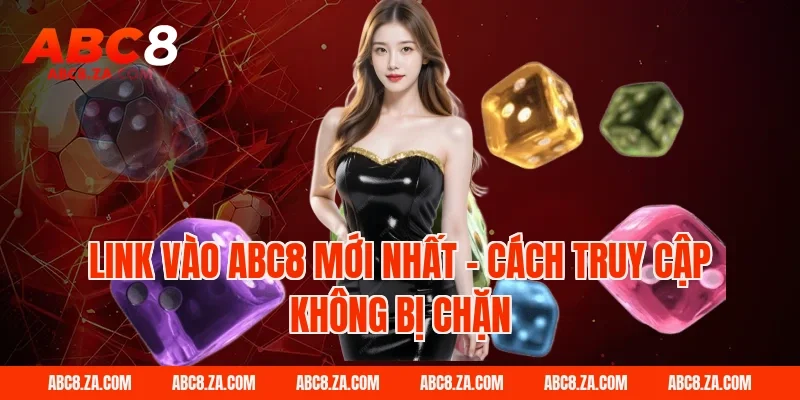 Link vào ABC8 mới nhất – Cách truy cập không bị chặn